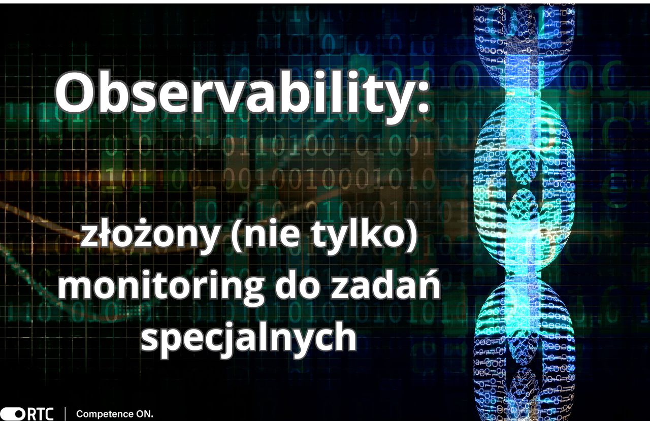 Observability- złożony (nie tylko) monitoring do zadań specjalnych